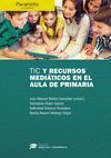 TIC Y RECURSOS MEDIÁTICOS EN EL AULA DE PRIMARIA // COLECCIÓN: DIDÁCTICA Y DESAR