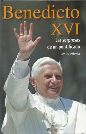 BENEDICTO XVI LAS SORPRESAS DE UN PONTIFICADO