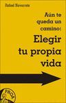 AÚN TE QUEDA UN CAMINO: ELEGIR TU PROPIA VIDA