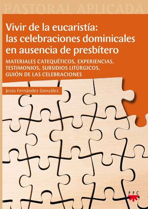 VIVIR DE LA EUCARISTÍA: LAS CELEBRACIONES DOMINICALES EN AUSENCIA DE PRESBÍTERO