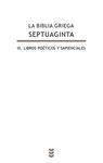 LA BIBLIA GRIEGA - SEPTUAGINTA. III. LIBROS POÉTICOS Y SAPIENCIALES