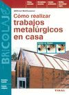 CÓMO REALIZAR TRABAJOS METALÚRGICOS EN CASA