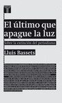 EL ÚLTIMO QUE APAGUE LA LUZ. SOBRE LA EXTINCIÓN DEL PERIODISMO