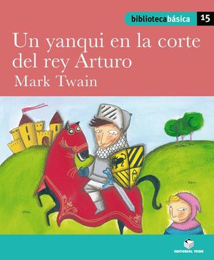 BIBLIOTECA BÁSICA 015 - UN YANQUI EN LA CORTE DEL REY ARTURO -MARK TWAIN-