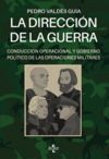 LA DIRECCIÓN DE LA GUERRA: CONDUCCIÓN OPERACIONAL Y GOBIERNO POLÍ