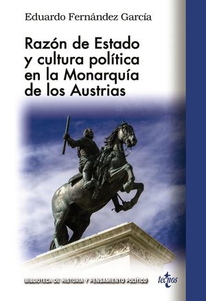 RAZÓN DE ESTADO Y CULTURA POLÍTICA EN LA MONARQUÍA DE LOS AUSTRIA