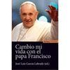 CAMBIO MI VIDA CON EL PAPA FRANCISCO