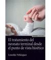 TRATAMIENTO DEL NEONATO TERMINAL DESDE EL PUNTO DE VISTA BIOÉTICO
