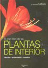 GRAN LIBRO DE LAS PLANTAS DE INTERIOR, EL. ELECCION-AMBIENTACION-CUIDADOS