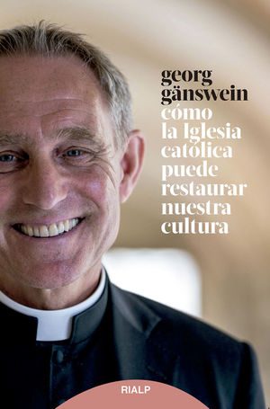 CÓMO LA IGLESIA CATÓLICA PUEDE RESTAURAR NUESTRA CULTURA