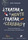 ¿TRATAR LA MENTE O TRATAR EL CEREBRO? HACIA UNA INTEGRACION ENTRE