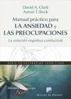 MANUAL PRACTICO PARA LA ANSIEDAD Y LAS PREOCUPACIONES. LA SOLUCIO