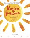 ILUSIÓN POSITIVA. UNA HERRAMIENTA CASI MÁGICA PARA CONSTRUIR TU VIDA