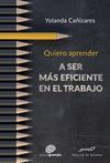 QUIERO APRENDER A SER MAS EFICIENTE EN EL TRABAJO