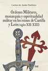 ÓRDENES MILITARES, MONARQUÍA Y ESPIRITUALIDAD MILITAR EN LOS REINOS DE CASTILLA