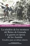 REBELIÓN DE LOS MORISCOS DEL REINO DE GRANADA Y LA GUERRA EN ÉPOCA DE LOS AUSTRIA