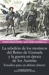 REBELIÓN DE LOS MORISCOS DEL REINO DE GRANADA Y LA GUERRA EN ÉPOCA DE LOS AUSTRI