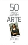 50 COSAS QUE HAY QUE SABER SOBRE ARTE