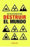 50 MANERAS DE DESTRUIR EL MUNDO