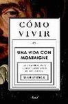 COMO VIVIR. UNA VIDA CON MONTAIGNE