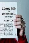 COMO SER UN EXISTENCIALISTA