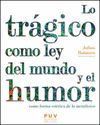 LO TRÁGICO COMO LEY DEL MUNDO Y EL HUMOR COMO FORMA ESTÉTICA DE LO METAFÍSICO