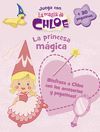 JUEGA CON CHLOE. LA PRINCESA MÁGICA (LA MAGIA DE CHLOE)