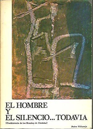 EL HOMBRE Y EL SILENCIO... TODAVÍA CASI HISTORIA DE LAS ERMITAS DE CÓRDOBA