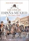 LOS AÑOS DE ESPAÑA EN MEXICO. DE CORTES A PRIM