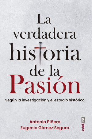 LA VERDADERA HISTORIA DE LA PASION- SEGUN LA INVESTIGACION Y EL ESTUDIO HISTORIC