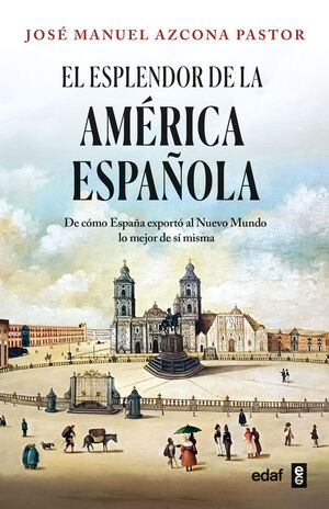 ESPLENDOR DE LA AMERICA ESPAÑOLA. EL