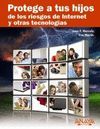 PROTEGE A TUS HIJOS DE LOS RIESGOS DE INTERNET Y OTRAS TECNOLOGÍAS