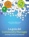 LA GUÍA DEL COMMUNITY MANAGER. ESTRATEGIA, TÁCTICA Y HERRAMIENTAS