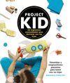 PROJECT KID.100 INGENIOSAS MANUALIDADES PARA DISFRUTAR CON TUS HI