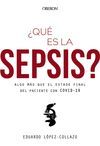 ¿QUÉ ES LA SEPSIS?ALGO MÁS QUE EL ESTADO FINAL DEL PACIENTE CON C