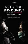 ASESINOS MICROSCÓPICOS. LAS GRANDES EPIDEMIAS QUE CAMBIARON EL MU