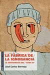 LA FÁBRICA DE LA IGNORANCIA