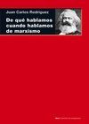 DE QUÉ HABLAMOS CUANDO HABLAMOS DE MARXISMO