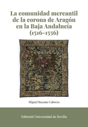 LA COMUNIDAD MERCANTIL DE LA CORONA DE ARAGÓN EN LA BAJA ANDALUCÍA (1516-1556)