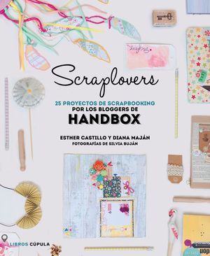 SCRAPLOVERS. 25 PROYECTOS DE SCRAPBOOKING POR LOS BLOGGERS DE HANDBOX