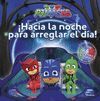 ¡HACIA LA NOCHE PARA ARREGLAR EL DÍA! (PJ MASKS. PRIMERAS LECTURAS)