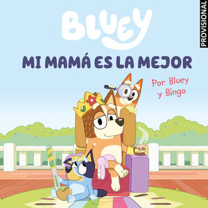 BLUEY. MI MAMA ES LA MEJOR