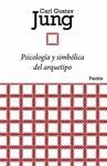 PSICOLOGÍA Y SIMBÓLICA DEL ARQUETIPO