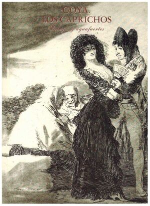 GOYA LOS CAPRICHOS DIBUJOS Y AGUAFUERTES