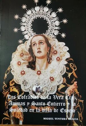 LAS COFRADÍAS DE LA VERA CRUZ, ÁNIMAS Y SANTO ENTIERRO Y LA SOLEDAD EN LA VILLA DE ESPEJO