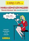 LAURA LIPS EN HABLA COMO LOS INGLESES. FRASES HECHAS DEL INGLES NATIVO