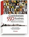 550 CORDOBESES ILUSTRES ILUSTRES, GRANDES FIGURAS Y PROTAGONISTAS DE LA HISTORIA DE CÓRDOBA
