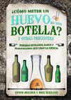 ¿CÓMO METER UN HUEVO EN UNA BOTELLA? Y OTRAS PREGUNTAS