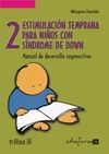 ESTIMULACIÓN TEMPRANA PARA NIÑOS CON SÍNDROME DE DOWN. VOLUMEN II.