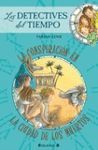 LA CONSPIRACIÓN EN LA CIUDAD DE LOS MUERTES. LOS DETECTIVES DEL TIEMPO